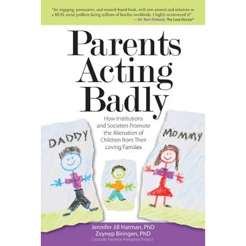 Parents Acting Badly: How Institutions and Societies Promote the Alienation of Children from Their Loving Families - Paperback