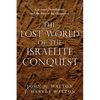 The Lost World of the Israelite Conquest: Covenant, Retribution, and the Fate of the Canaanites Volume 4 - Paperback
