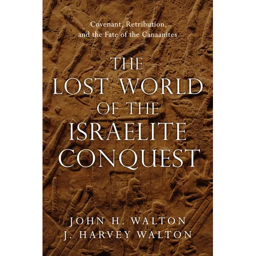 The Lost World of the Israelite Conquest: Covenant, Retribution, and the Fate of the Canaanites Volume 4 - Paperback