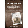 The Juke Joint King of the Mississippi Hills: The Raucous Reign of Tillman Branch - Hardcover