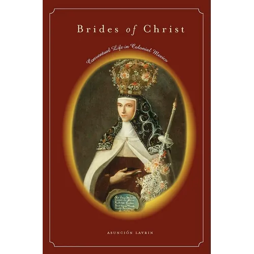 Brides of Christ: Conventual Life in Colonial Mexico - Hardcover