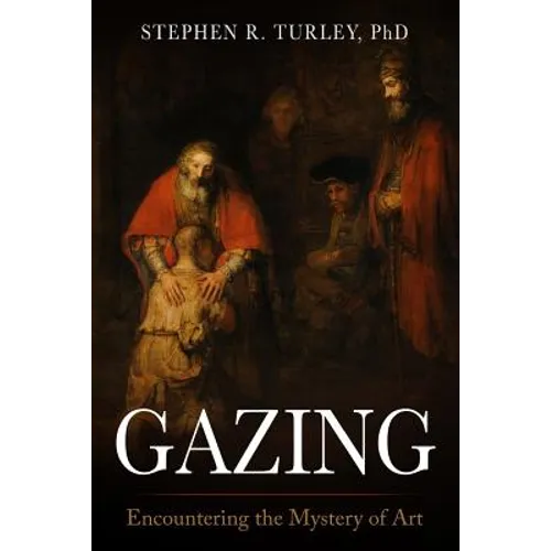 Gazing: Encountering the Mystery of Art - Paperback