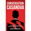 Conversation Casanova: How to Effortlessly Start Conversations and Flirt Like a Pro - Paperback