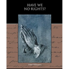Have We No Rights? - Paperback