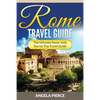 Rome Travel Guide: The Ultimate Rome, Italy Tourist Trip Travel Guide - Paperback