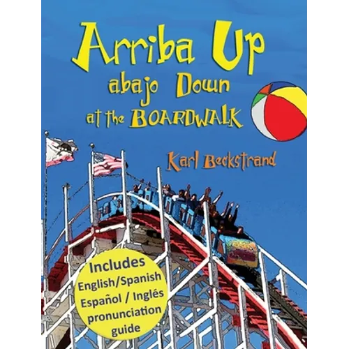 Arriba Up, Abajo Down at the Boardwalk: A Picture Book of Opposites in English & Spanish - Hardcover