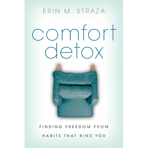 Comfort Detox: Finding Freedom from Habits that Bind You - Paperback