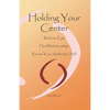 Holding Your Center: Release Ego, Heal Relationships, Reveal Your Authentic Self - Paperback