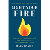 Light Your Fire: Financial Independence and Retire Early - The Complete Guide - Paperback