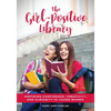 The Girl-Positive Library: Inspiring Confidence, Creativity, and Curiosity in Young Women - Paperback