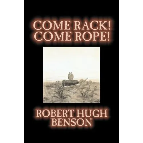 Come Rack! Come Rope! by Robert Hugh Benson, Fiction, Literary, Classics, Science Fiction - Paperback