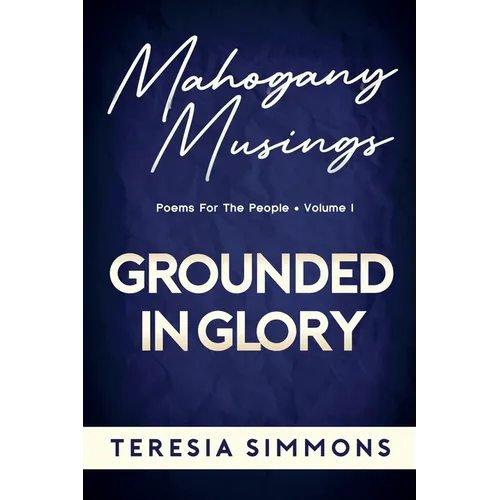 Grounded in Glory: Poems for the People Volume I - Paperback