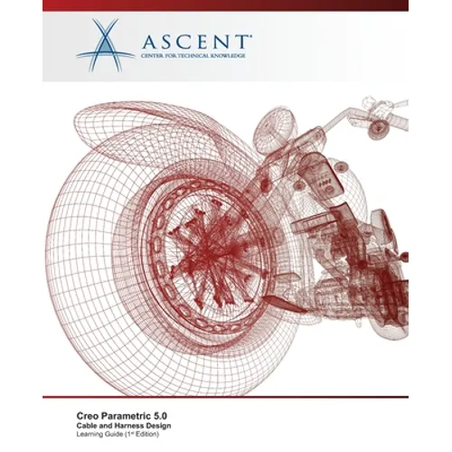 Creo Parametric 5.0: Cable and Harness Design - Paperback