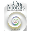 On Morals: Investigating Loyalty - Paperback