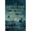The Great War and the Birth of Modern Medicine - Hardcover