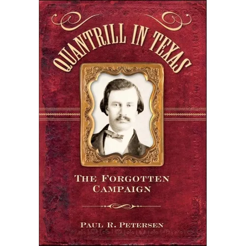 Quantrill in Texas: The Forgotten Campaign - Paperback