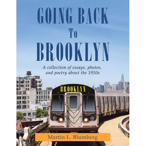 Going Back to Brooklyn: A Collection of Essays, Photos and Poetry in the Mid-Nineteen Hundreds - Paperback