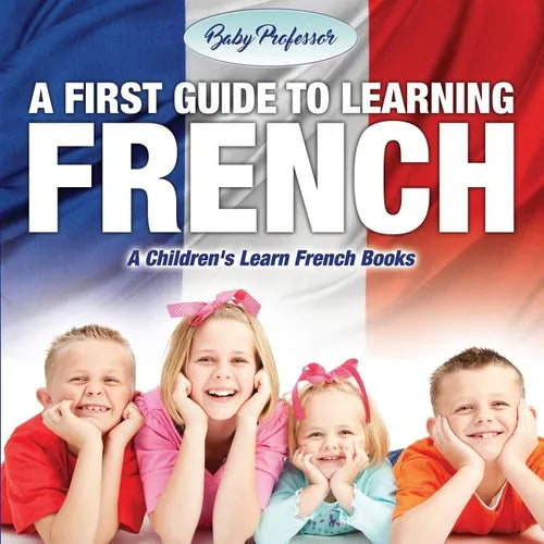 A First Guide to Learning French A Children's Learn French Books - Paperback