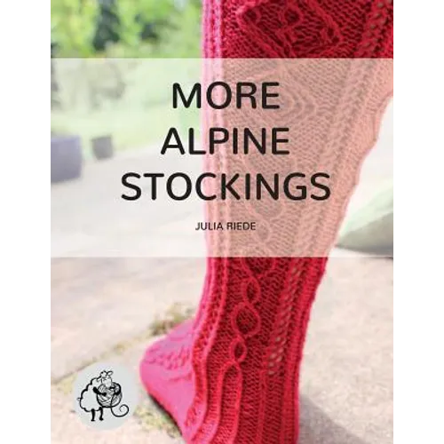 More Alpine Stockings: More Knitting Patterns For Traditional Alpine Socks & Stockings - Paperback
