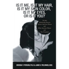Is It Me, Is It My Hair, Is It My Skin Color, Is It My Eyes, or Is It You?: The Real Relationship Between African American Women and White American Wo - Paperback