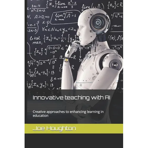 Innovative teaching with AI: Creative approaches to enhancing learning in education - Paperback