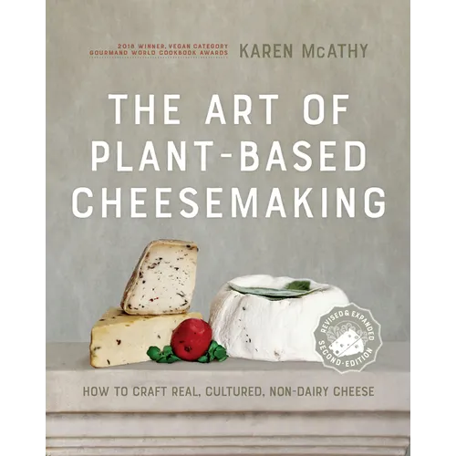 The Art of Plant-Based Cheesemaking, Second Edition: How to Craft Real, Cultured, Non-Dairy Cheese - Hardcover
