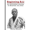 Beginning BJJ: An Unfinished Journey in Brazilian Jiu-Jitsu - Paperback