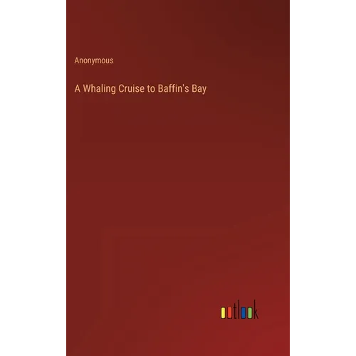 A Whaling Cruise to Baffin's Bay - Hardcover