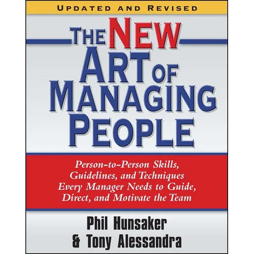 The New Art of Managing People, Updated and Revised: Person-To-Person Skills, Guidelines, and Techniques Every Manager Needs to Guide, Direct, and Mot - Paperback