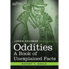 Oddities: A Book of Unexplained Facts - Hardcover
