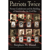Patriots Twice: Former Confederates and the Building of America After the Civil War - Paperback