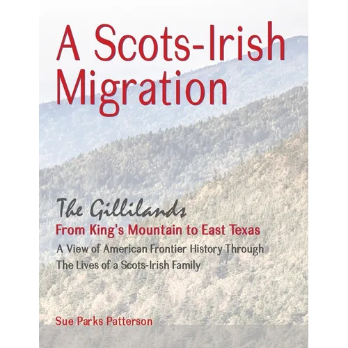 A Scots-Irish Migration (Revised 2015 B&W): The Gillilands - From King's Mountain to East Texas - Paperback