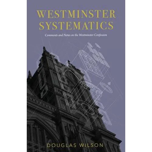 Westminster Systematics: Comments and Notes on the Westminster Confession - Paperback