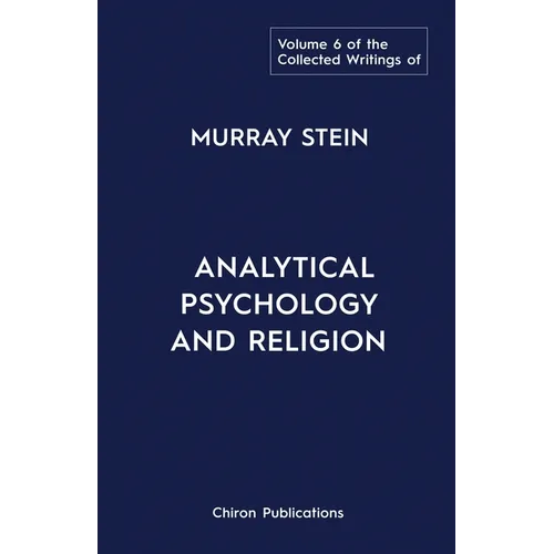 The Collected Writings of Murray Stein: Volume 6: Analytical Psychology And Religion - Paperback
