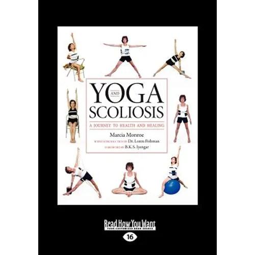 Yoga and Scoliosis: A Journey to Health and Healing (Large Print 16pt) - Paperback