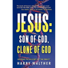 Jesus: Son of God, Clone of God: SOLVING THE MYSTERY OF "THE TRINITY" - Paperback