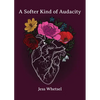 A Softer Kind of Audacity - Paperback