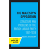 His Majesty's Opposition: Structure and Problems of the British Labour Party, 1931 - 1938 - Paperback