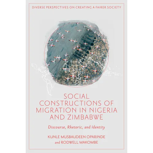 Social Constructions of Migration in Nigeria and Zimbabwe: Discourse, Rhetoric, and Identity - Hardcover