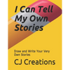 I Can Tell My Own Stories: Draw and Write Your Very Own Stories - Paperback