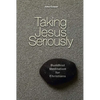 Taking Jesus Seriously: Buddhist Meditation for Christians - Paperback