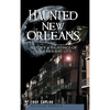 Haunted New Orleans: History & Hauntings of the Crescent City - Hardcover