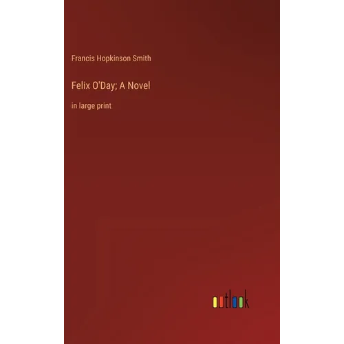 Felix O'Day; A Novel: in large print - Hardcover