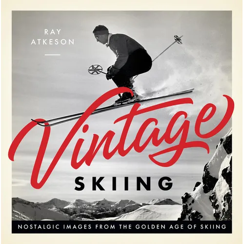 Vintage Skiing: Nostalgic Images from the Golden Age of Skiing - Hardcover