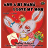 Amo a mi mamá I Love My Mom: Spanish English Bilingual Edition - Hardcover