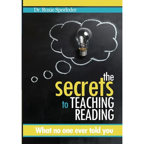 The Secrets to Teaching Reading: What no one ever told you - Paperback