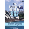 The Ultimate Guide To Aussie Slang: Awesomely Abbreviated Australian Slang Words: Australian Slang Sentences - Paperback