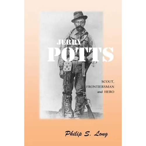 Jerry Potts: Scout, Frontiersman and Hero - Paperback