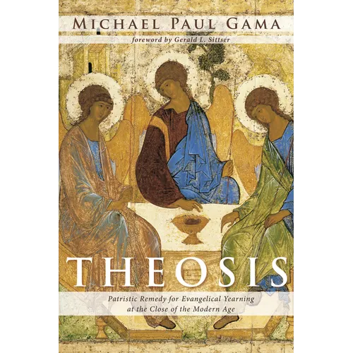 Theosis: Patristic Remedy for Evangelical Yearning at the Close of the Modern Age - Hardcover