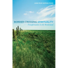 Border-Crossing Spirituality: Transformation in the Borderland - Paperback